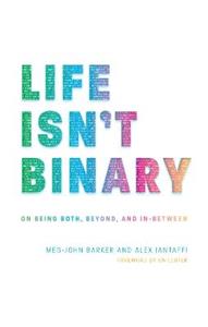 Life Isn't Binary: On Being Both, Beyond, and In-Between - Click Image to Close