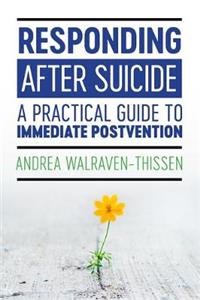 Responding After Suicide: A Practical Guide to Immediate Postvention
