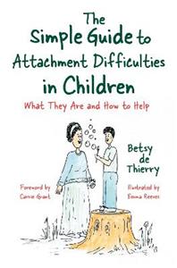 The Simple Guide to Attachment Difficulties in Children: What They Are and How to Help - Click Image to Close