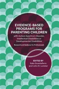 A Guide to Programs for Parenting Children with Autism Spectrum Disorder, Intellectual Disabilities or Developmental Disabilities: Evidence-Based Guid - Click Image to Close