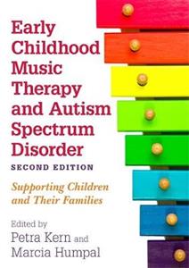 Early Childhood Music Therapy and Autism Spectrum Disorder, Second Edition: Supporting Children and Their Families - Click Image to Close
