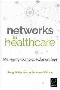 Networks in Health Care: Managing Complex Relationships - Click Image to Close