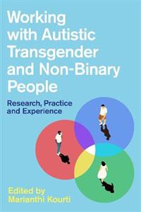 Working with Autistic Transgender and Non-Binary People: Research, Practice and Experience - Click Image to Close