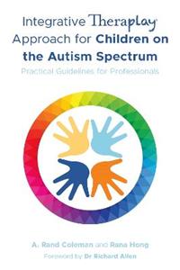 Integrative Theraplay (R) Approach for Children on the Autism Spectrum: Practical Guidelines for Professionals