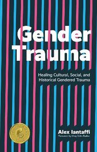Gender Trauma: Healing Cultural, Social, and Historical Gendered Trauma