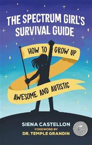 The Spectrum Girl's Survival Guide: How to Grow Up Awesome and Autistic - Click Image to Close