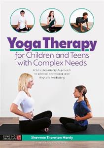 Yoga Therapy for Children and Teens with Complex Needs: A Somatosensory Approach to Mental, Emotional and Physical Wellbeing - Click Image to Close