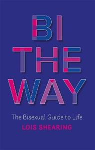 Bi the Way: The Bisexual Guide to Life - Click Image to Close