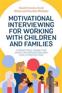 Motivational Interviewing for Working with Children and Families: A Practical Guide for Early Intervention and Child Protection - Click Image to Close