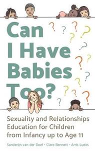 Can I Have Babies Too?: Sexuality and Relationships Education for Children from Infancy Up to Age 11 - Click Image to Close