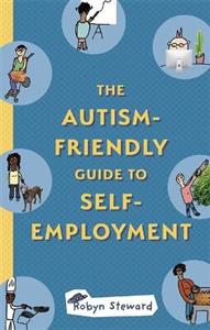 The Autism-Friendly Guide to Self-Employment - Click Image to Close