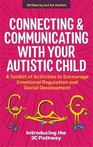 Connecting and Communicating with Your Autistic Child: A Toolkit of Activities to Encourage Emotional Regulation and Social Development