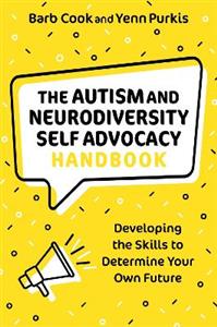 The Autism and Neurodiversity Self Advocacy Handbook: Developing the Skills to Determine Your Own Future - Click Image to Close