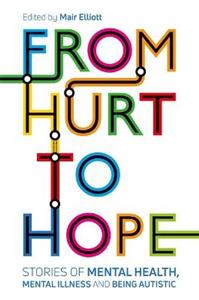 From Hurt to Hope: Stories of mental health, mental illness and being autistic - Click Image to Close