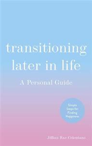 Transitioning Later in Life: A Personal Guide