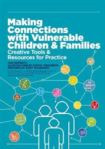 Making Connections with Vulnerable Children and Families: Creative Tools and Resources for Practice