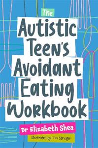 The Autistic Teen's Avoidant Eating Workbook - Click Image to Close