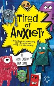 Tired of Anxiety: A Kid's Guide to Befriending Difficult Thoughts & Feelings and Living Your Life Anyway - Click Image to Close