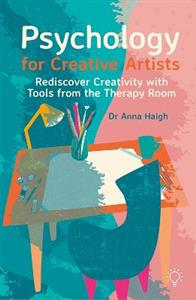 Psychology for Creative Artists: Rediscover Creativity with Tools from the Therapy Room - Click Image to Close