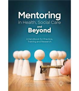 Mentoring in Health, Social Care and Beyond: A Handbook for Practice, Training and Research - Click Image to Close