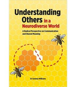 Understanding Others in a Neurodiverse World: A Radical Perspective on Communication and Shared Meaning - Click Image to Close