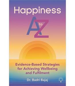 Happiness A to Z: Evidence-Based Strategies for Achieving Wellbeing and Fulfilment