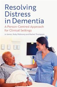 Resolving Distress in Dementia: A Person-Centred Approach for Clinical Settings