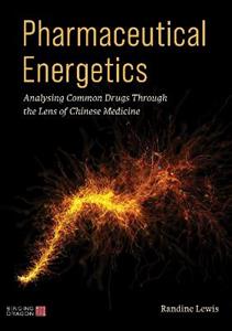 Pharmaceutical Energetics: Analysing Common Drugs through the Lens of Chinese Medicine - Click Image to Close