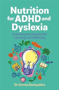 Nutrition for ADHD and Dyslexia: Unlocking the Potential for Learning and Wellbeing - Click Image to Close