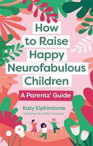 How to Raise Happy Neurofabulous Children: A Parents' Guide - Click Image to Close