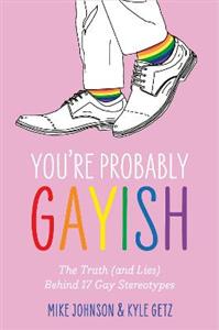 You're Probably Gayish: The Truth (and Lies) Behind 17 Gay Stereotypes