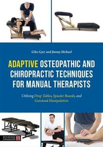Adaptive Osteopathic and Chiropractic Techniques for Manual Therapists: Utilising Drop Tables, Speeder Boards and Gonstead Manipulation