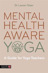 Mental Health Aware Yoga: A Guide for Yoga Teachers - Click Image to Close