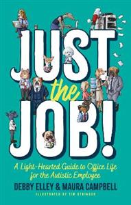 Just the Job!: A Light-Hearted Guide to Office Life for the Autistic Employee - Click Image to Close