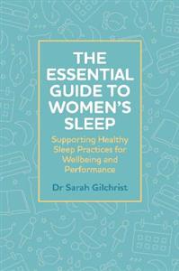 The Essential Guide to Women's Sleep: Supporting Healthy Sleep Practices for Wellbeing and Performance