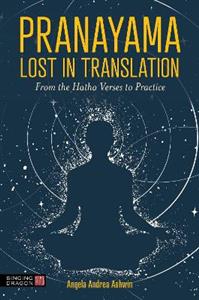 Pranayama Lost in Translation: From the Hatha Verses to Practice