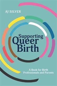 Supporting Queer Birth: A Book for Birth Professionals and Parents - Click Image to Close