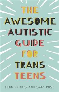 The Awesome Autistic Guide for Trans Teens - Click Image to Close