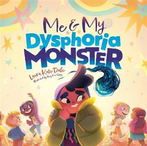 Me and My Dysphoria Monster: An Empowering Story to Help Children Cope with Gender Dysphoria - Click Image to Close