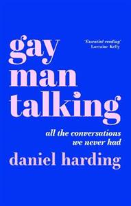 Gay Man Talking: All the Conversations We Never Had - Click Image to Close