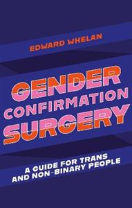 Gender Confirmation Surgery: A Guide for Trans and Non-Binary People - Click Image to Close