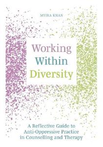 Working Within Diversity: A Reflective Guide to Anti-Oppressive Practice in Counselling and Therapy