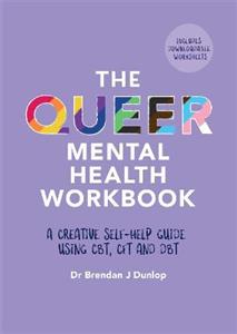The Queer Mental Health Workbook: A Creative Self-Help Guide Using CBT, CFT and DBT - Click Image to Close