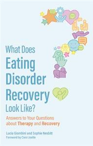 What Does Eating Disorder Recovery Look Like?: Answers to Your Questions about Therapy and Recovery - Click Image to Close