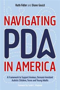 Navigating PDA in America: A Framework to Support Anxious, Demand-Avoidant Autistic Children, Teens and Young Adults - Click Image to Close