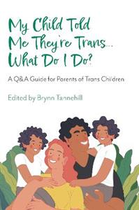 My Child Told Me They're Trans...What Do I Do?: A Q&A Guide for Parents of Trans Children - Click Image to Close