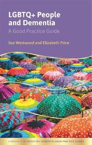 LGBTQ+ People and Dementia: A Good Practice Guide - Click Image to Close