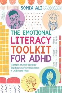 The Emotional Literacy Toolkit for ADHD: Strategies for Better Emotional Regulation and Peer Relationships in Children and Teens - Click Image to Close