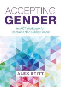 Accepting Gender: An ACT Workbook for Trans and Non-Binary People - Click Image to Close