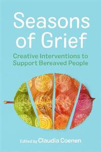 Seasons of Grief: Creative Interventions to Support Bereaved People - Click Image to Close